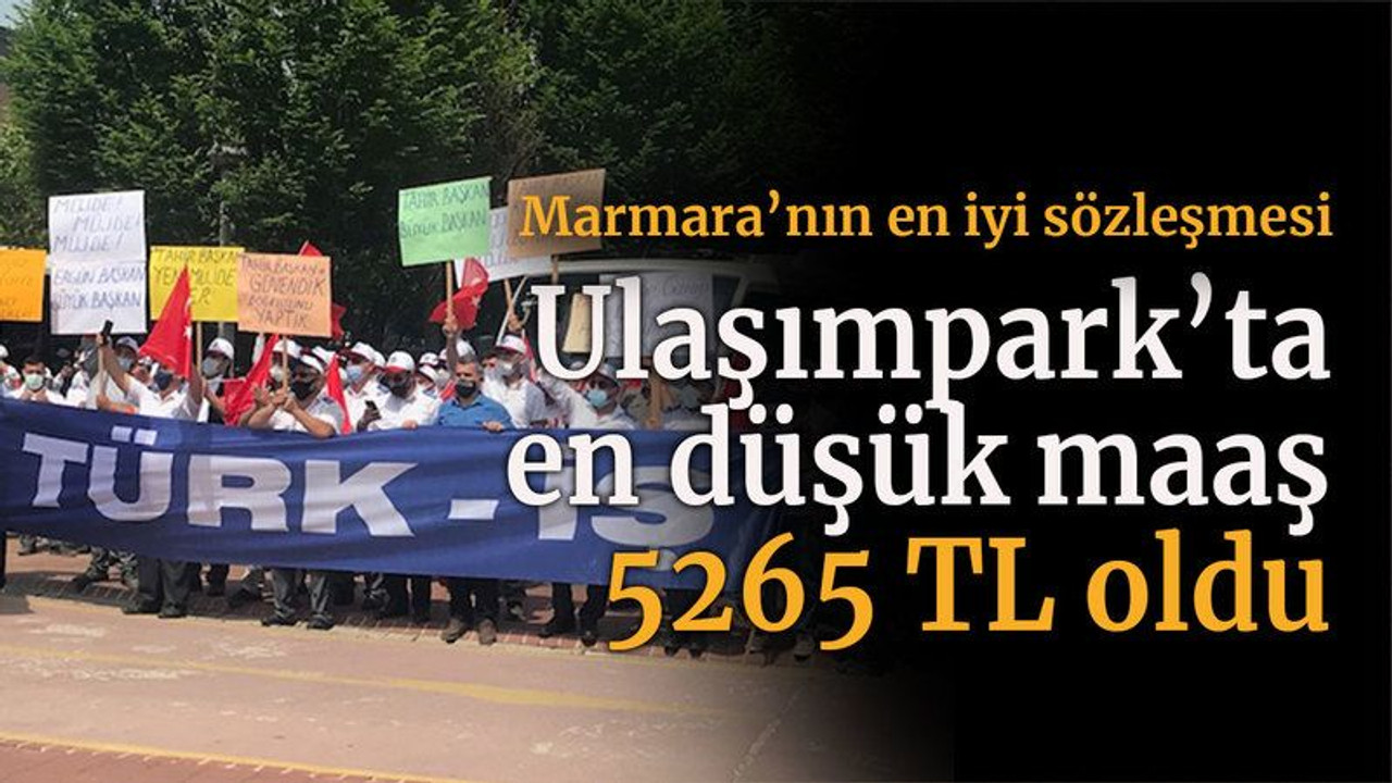Marmara’nın en iyi sözleşmesi Ulaşımpark’ta en düşük maaş 5265 TL oldu